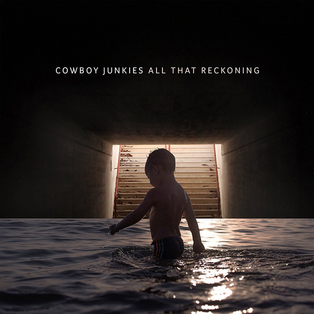 Cowboy Junkies / All That Reckoning