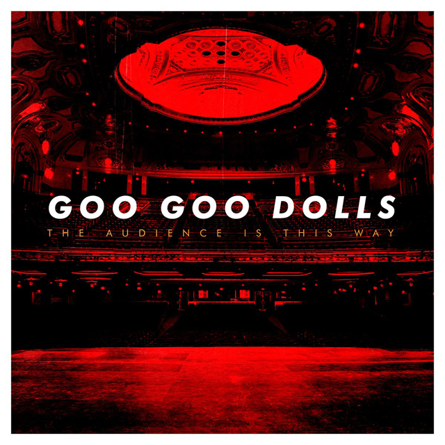 Goo Goo Dolls / The Audience is This Way
