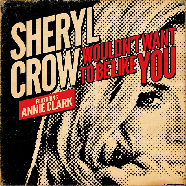 Sheryl Crow / Wouldn't Want To Be Like You