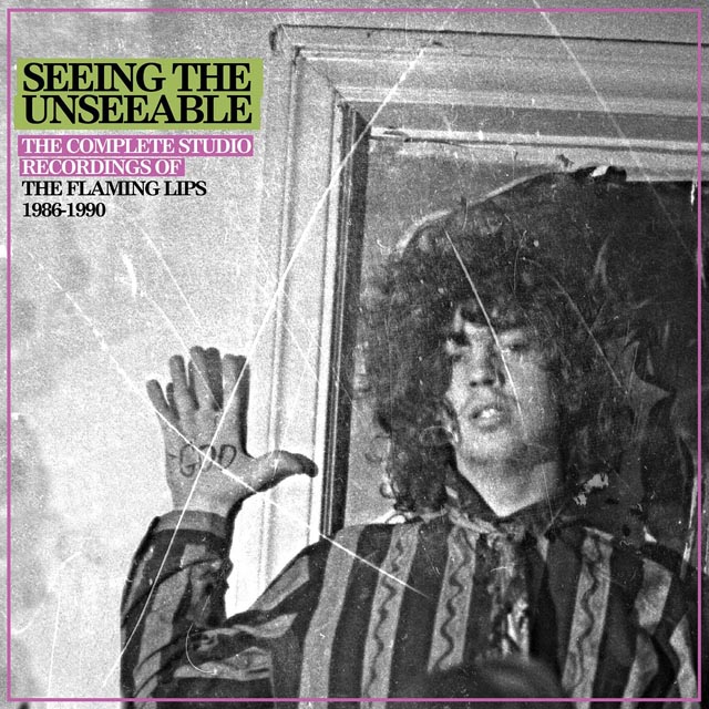The Flaming Lips / Seeing the Unseeable: The Complete Studio Recordings of The Flaming Lips: 1986-1990