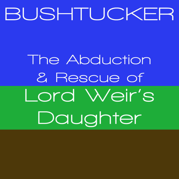 Bushtucker / The Abduction & Rescue of Lord Weir's Daughter