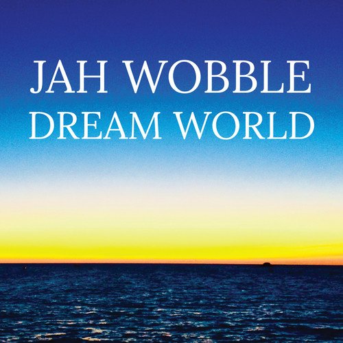 Jah Wobble / Dream World
