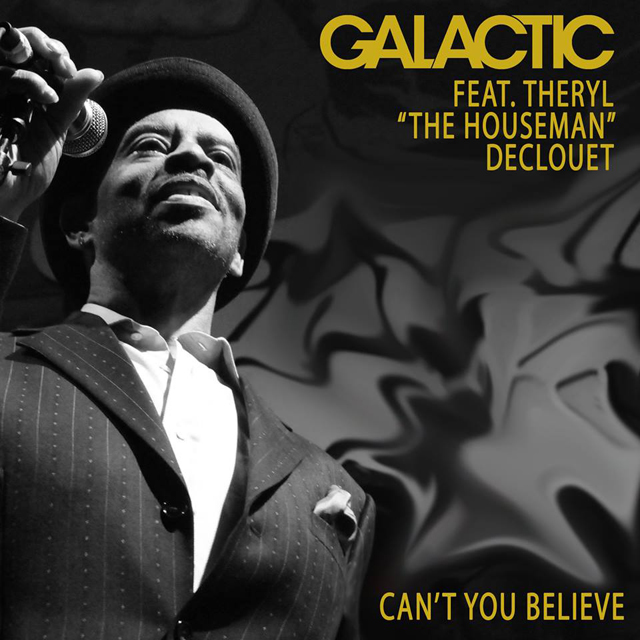 Galactic / Can't You Believe (feat. Theryl 