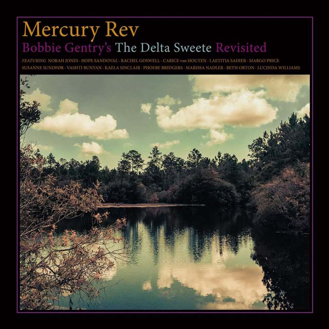 Mercury Rev / Bobbie Gentry’s The Delta Sweete Revisited