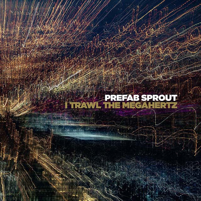 Prefab Sprout / I Trawl the Megahertz