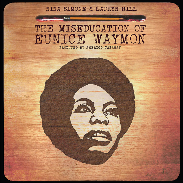 Amerigo Gazaway / Nina Simone & Lauryn Hill - The Miseducation of Eunice Waymon
