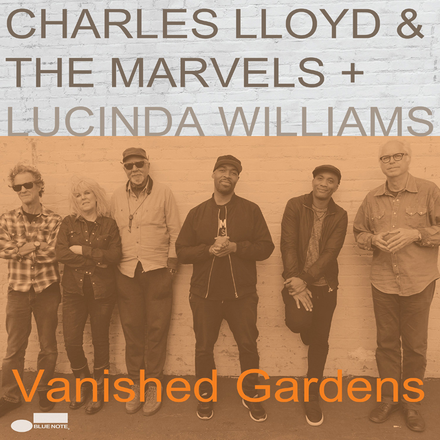 Charles Lloyd & the Marvels + Lucinda Williams /  Vanished Gardens