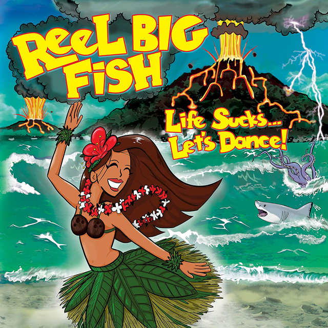 Reel Big Fish / Life Sucks…Let’s Dance!