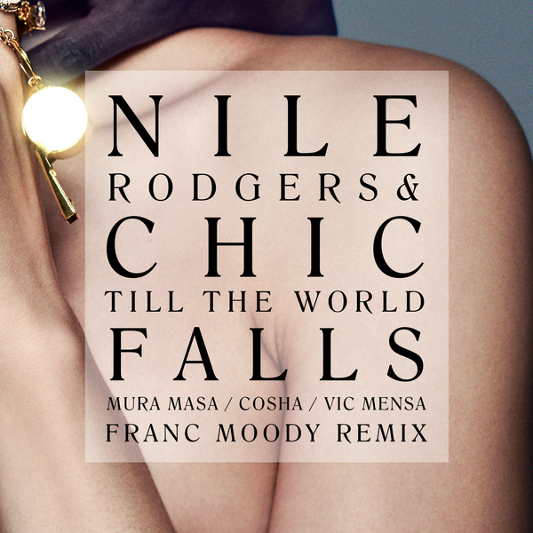Nile Rodgers & Chic / Till The World Falls (Remixes) [feat. Mura Masa, Cosha & Vic Mensa] - Single