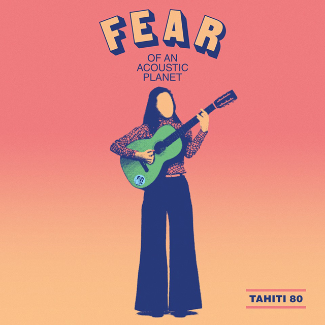 Tahiti 80 / Fear Of An Acoustic Planet