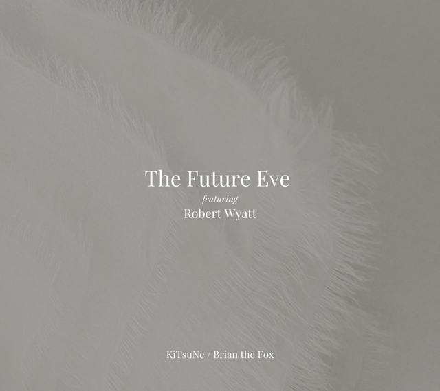 The Future Eve feturing Robert Wyatt / KiTsuNe / Brian The Fox [CD]