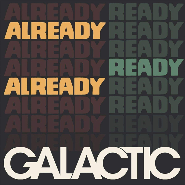 Galactic / Already Ready Already