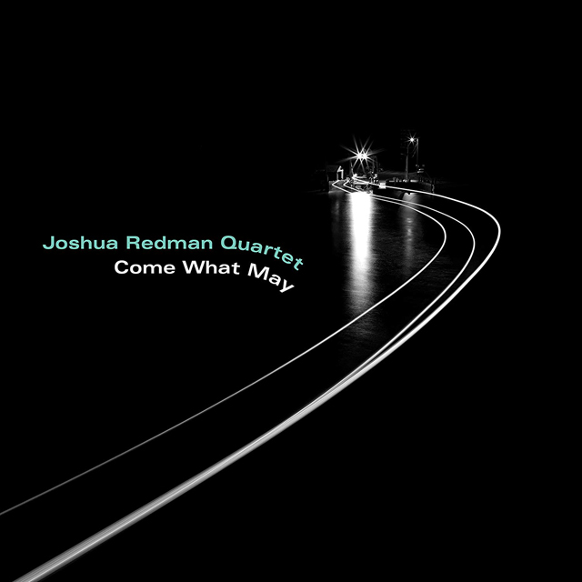 Joshua Redman Quartet / Come What May