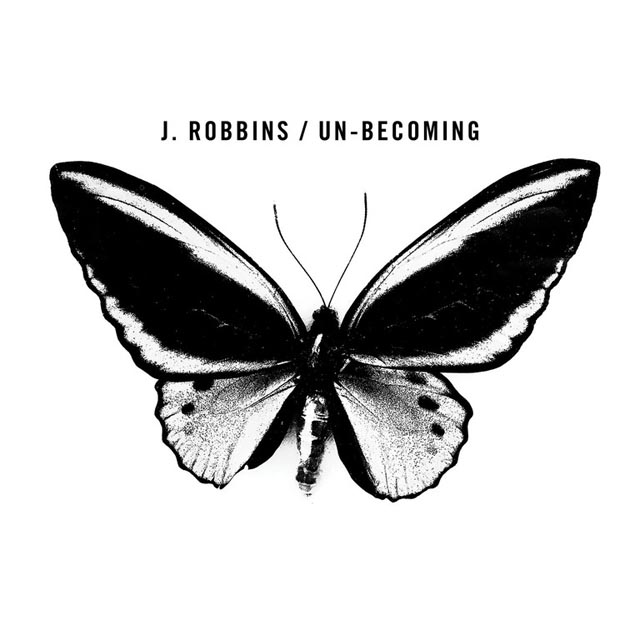 J. Robbins / Un-becoming