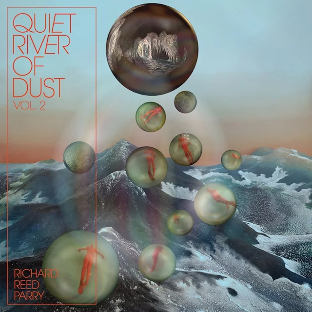 Richard Reed Parry / Quiet River of Dust Vol. 2: That Side of the River