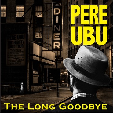 Pere Ubu / The Long Goodbye