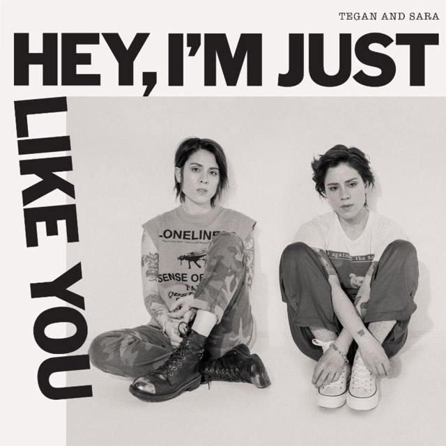 Tegan and Sara / Hey, I'm Just Like You
