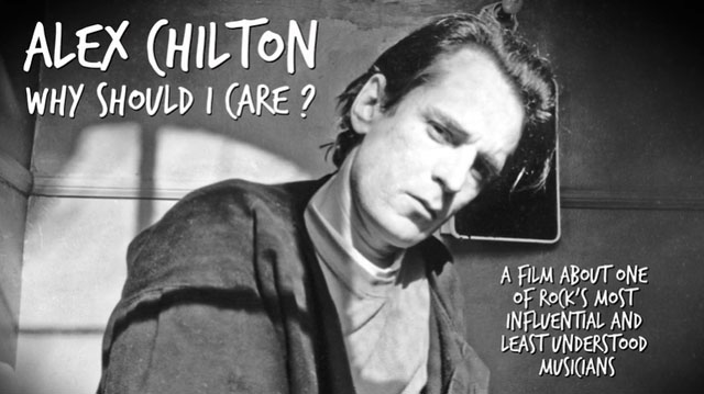 Alex Chilton: Why Should I Care?