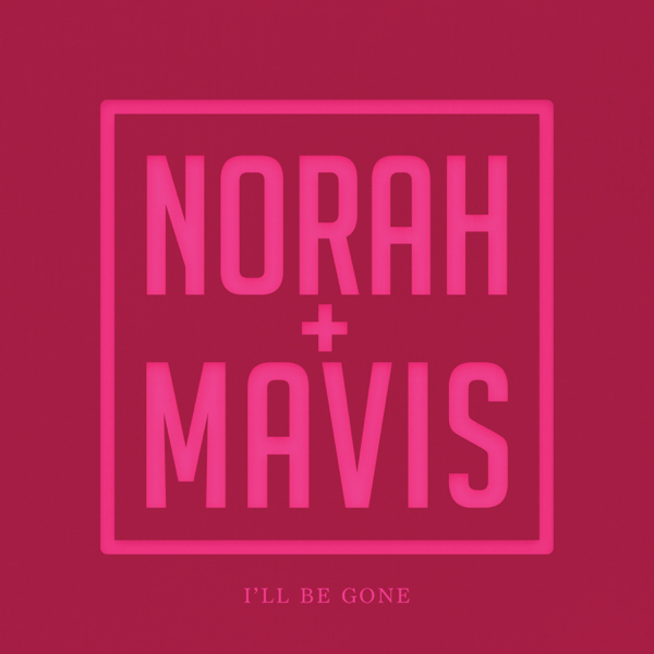 Norah Jones & Mavis Staples / I’ll Be Gone - Single