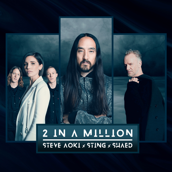 Steve Aoki, Sting & SHAED / 2 In A Million