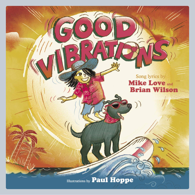 Good Vibrations, song lyrics by Mike Love and Brian Wilson, illustrations by Paul Hoppe