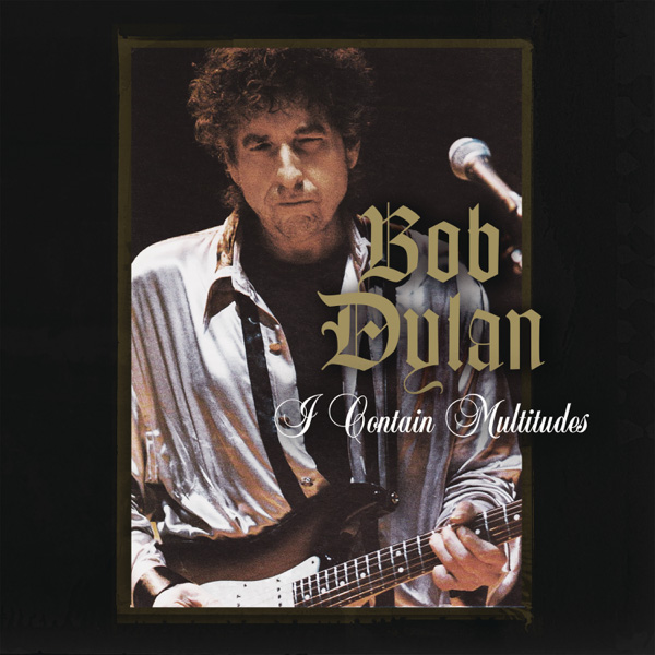 Bob Dylan / I Contain Multitudes