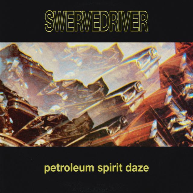 Swervedriver / Petroleum Spirit Daze