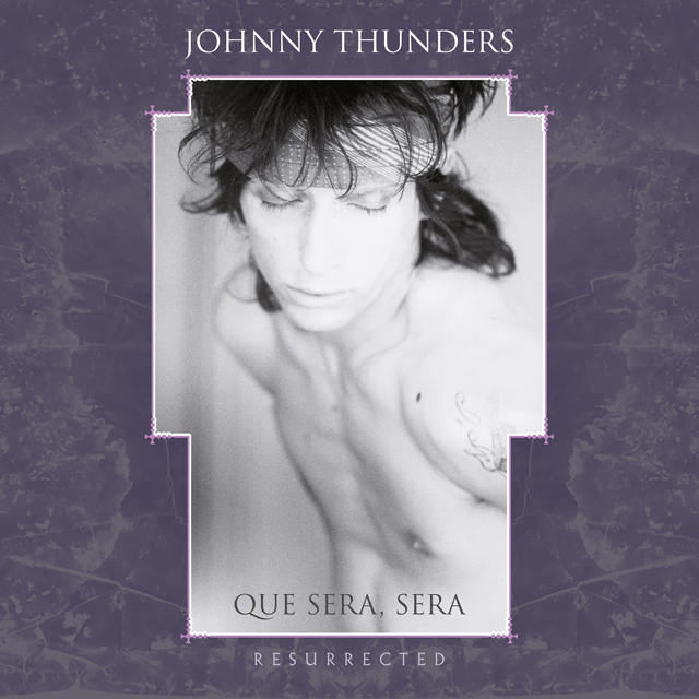 Johnny Thunders / Que Sera Sera: Resurrected
