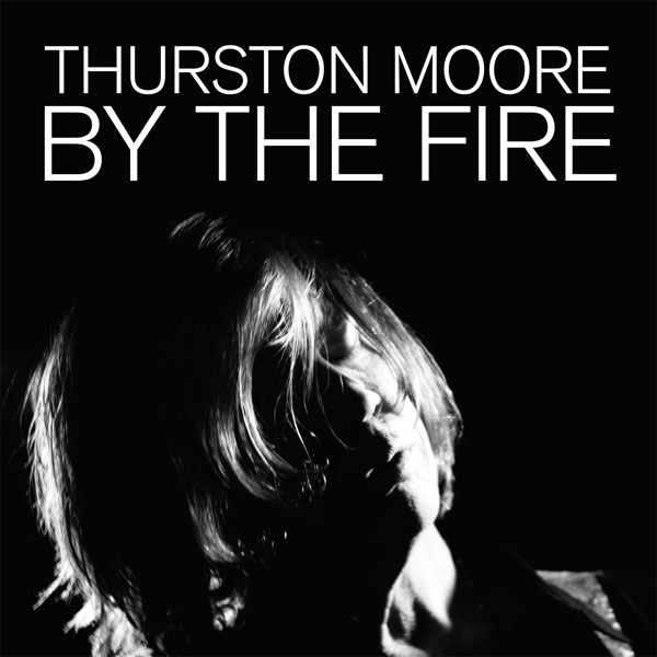 Thurston Moore / By the Fire