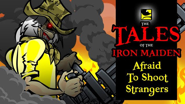 The Tales Of The Iron Maiden - AFRAID TO SHOOT STRANGERS