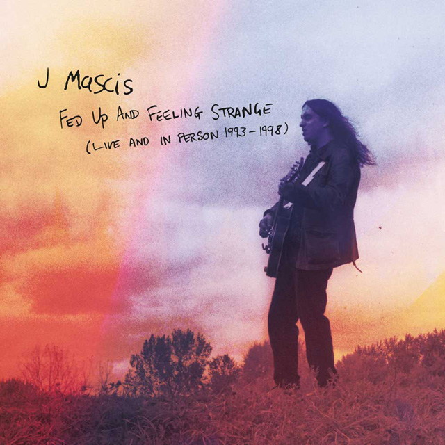 J. Mascis / Fed Up And Feeling Strange - Live And In Person 1993-1998