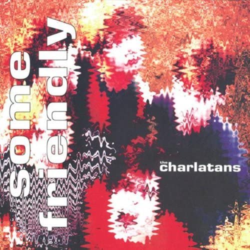The Charlatans / Some Friendly