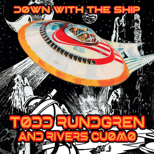 Todd Rundgren & Rivers Cuomo / Down with the Ship