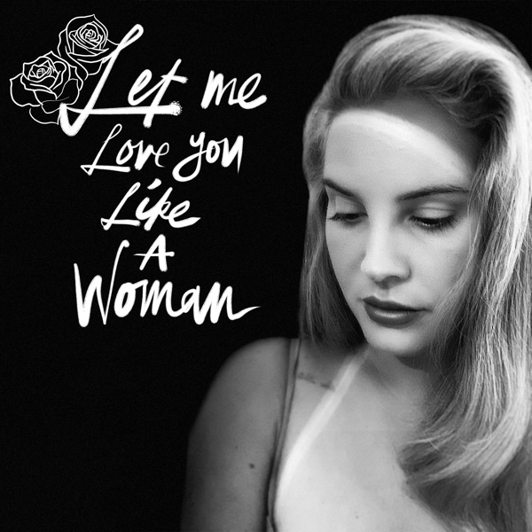 Lana Del Rey / Let Me Love You Like a Woman - Single