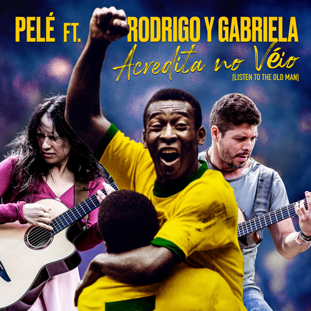 Pele Ft. Rodrigo y Gabrierla / Acredita No Véio (Listen To The Old Man)