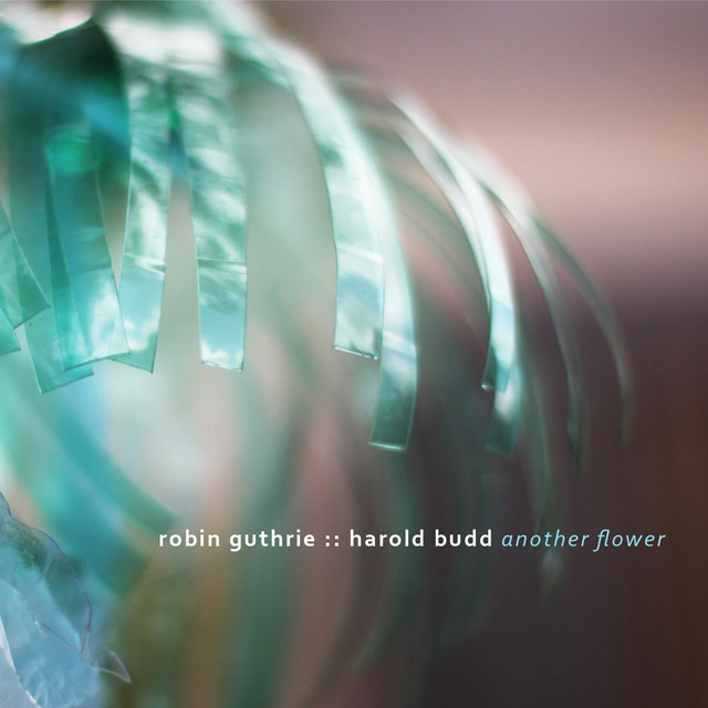Robin Guthrie, Harold Budd / Another Flower