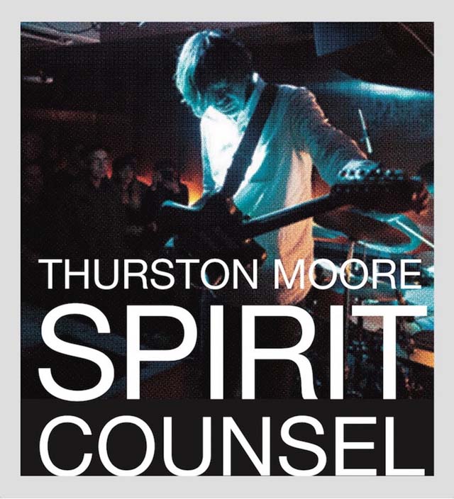 Thurston Moore / SPIRIT COUNSEL