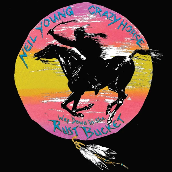 Neil Young & Crazy Horse / Way Down In The Rust Bucket