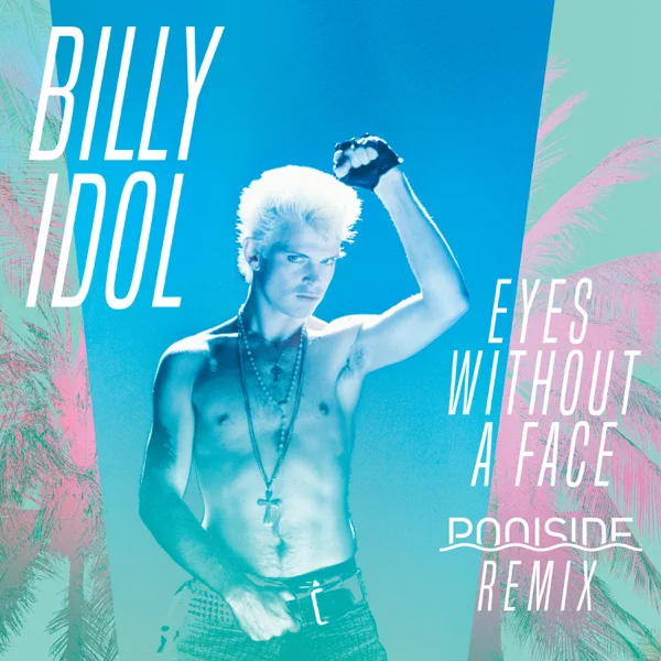 Billy Idol / Eyes Without A Face (Poolside Remix)