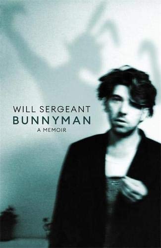Will Sergeant / Bunnyman: A Memoir