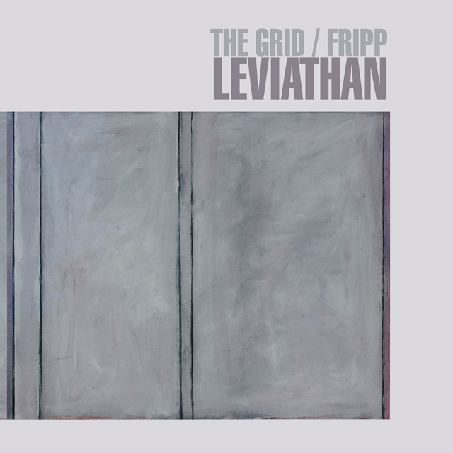 The Grid / Fripp / Leviathan