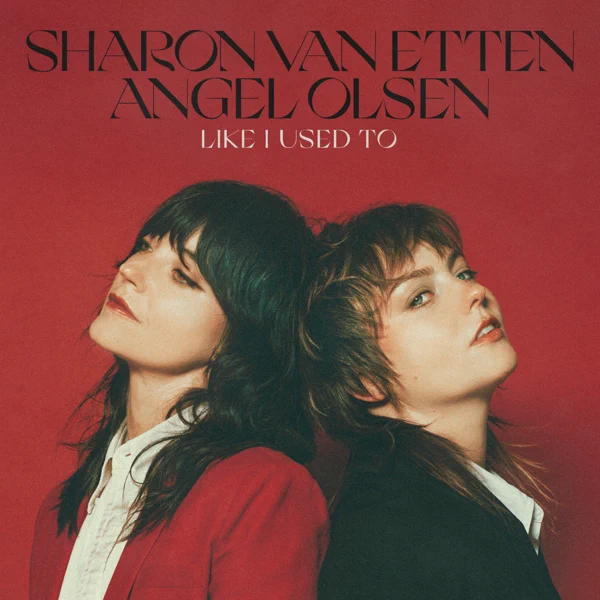 Sharon Van Etten & Angel Olsen / Like I Used To