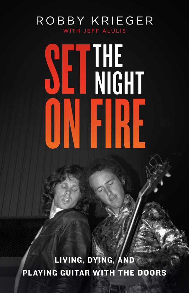 Robby Krieger / Set the Night on Fire: Living, Dying, and Playing Guitar With the Doors