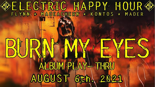 Machine Head - ELECTRIC HAPPY HOUR - August 6th, 2021 - Burn My Eyes Anniversary Play-Thru
