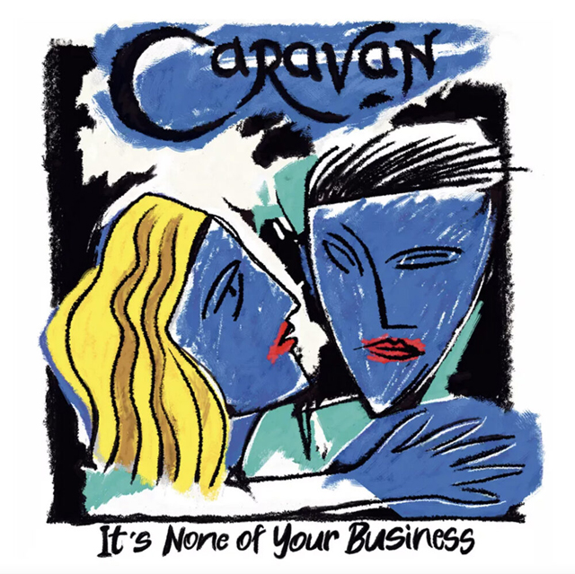 Caravan / It's None Of Your Business