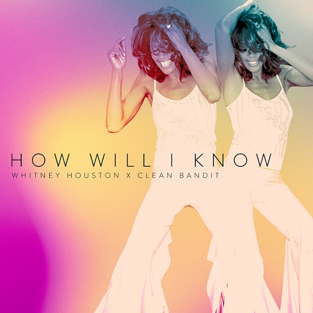 Whitney Houston, Clean Bandit / How Will I Know