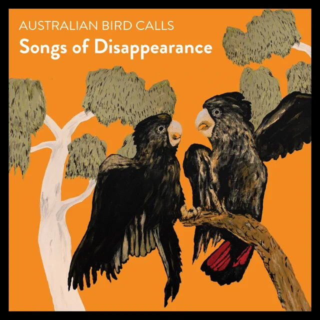 Australian Bird Calls / Songs of Disappearance