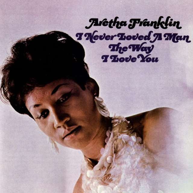 Aretha Franklin / I Never Loved a Man the Way I Love You