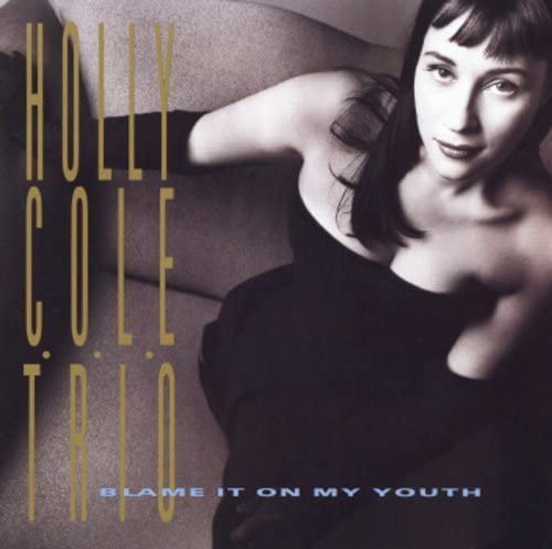 Holly Cole Trio / Blame It on My Youth