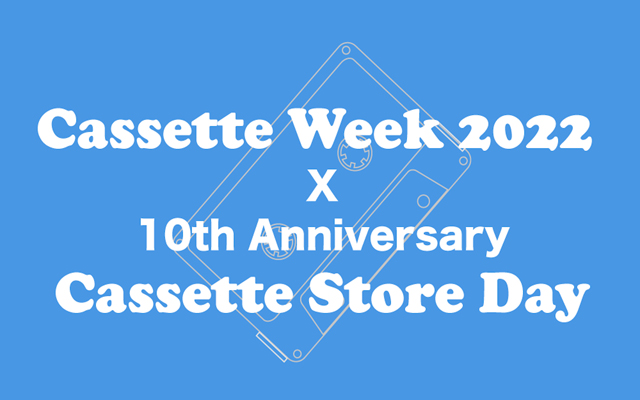 Cassette Week 2022 x 10th Anniversary Cassette Store Day